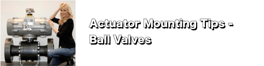 Actuator Mounting Tips – Ball Valves